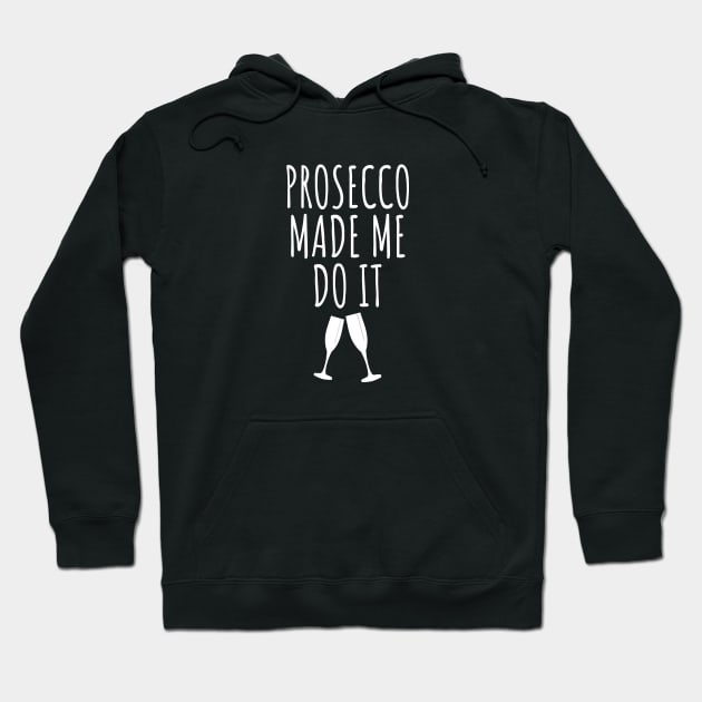 Prosecco Made Me Do It Hoodie by LunaMay